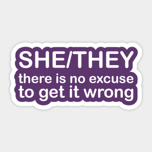 Pronouns: SHE/THEY - there is no excuse to get it wrong *white text* Sticker